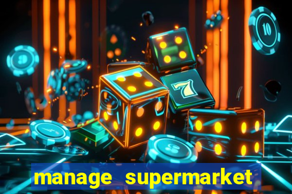 manage supermarket simulator mod apk (unlimited money and energy)